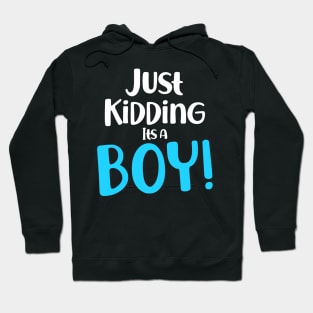 Just Kidding it's a Boy - Funny Gender Reveal Shirts Hoodie